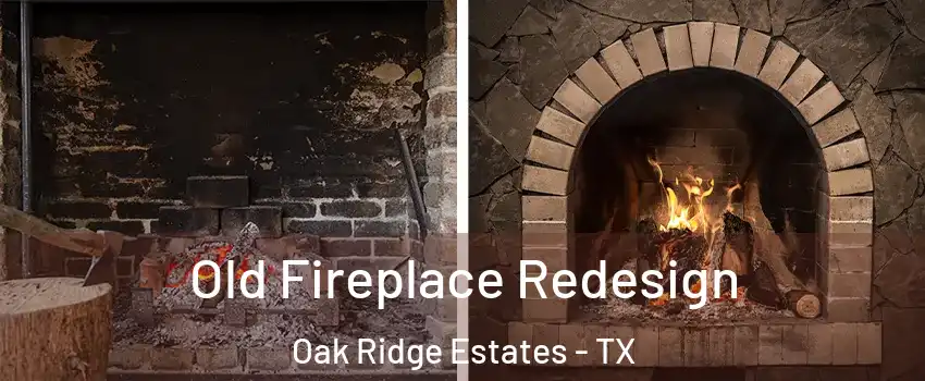 Old Fireplace Redesign Oak Ridge Estates - TX