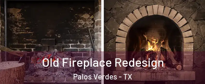 Old Fireplace Redesign Palos Verdes - TX