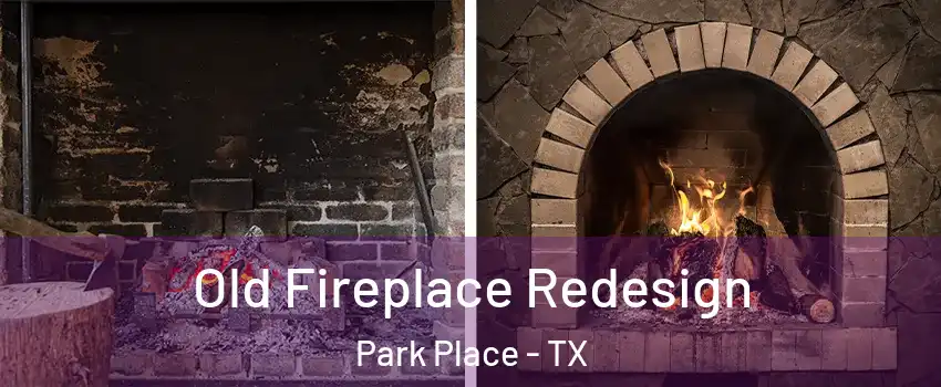 Old Fireplace Redesign Park Place - TX