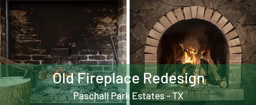Old Fireplace Redesign Paschall Park Estates - TX