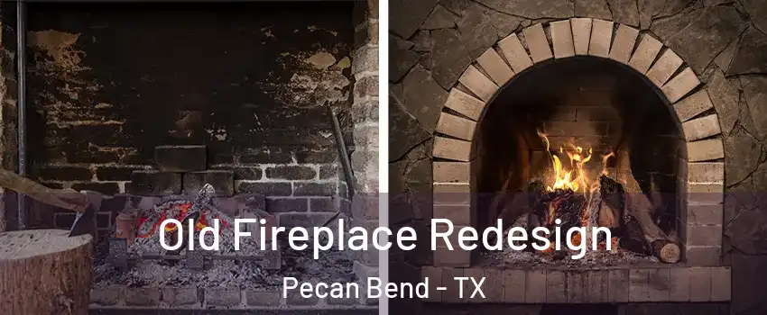 Old Fireplace Redesign Pecan Bend - TX