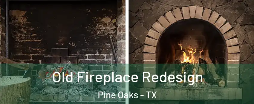Old Fireplace Redesign Pine Oaks - TX