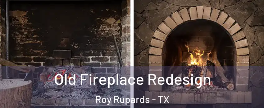 Old Fireplace Redesign Roy Rupards - TX