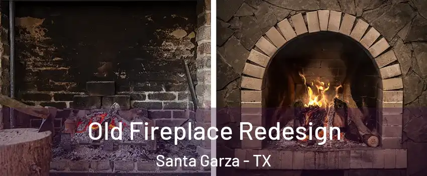 Old Fireplace Redesign Santa Garza - TX