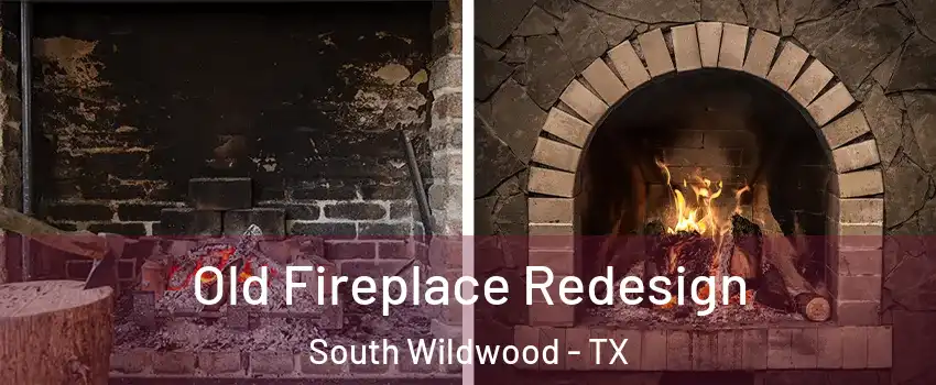 Old Fireplace Redesign South Wildwood - TX