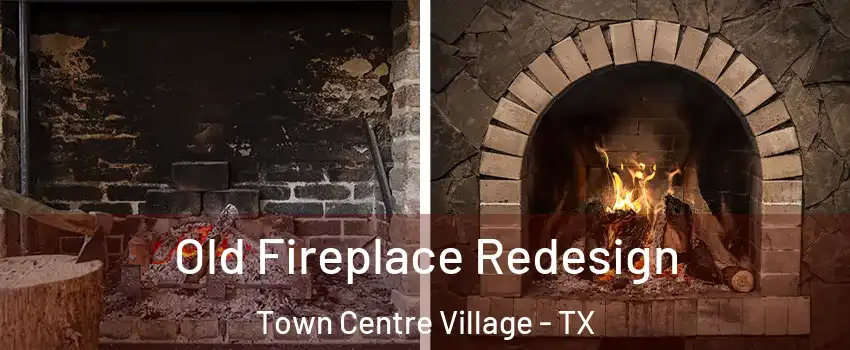 Old Fireplace Redesign Town Centre Village - TX