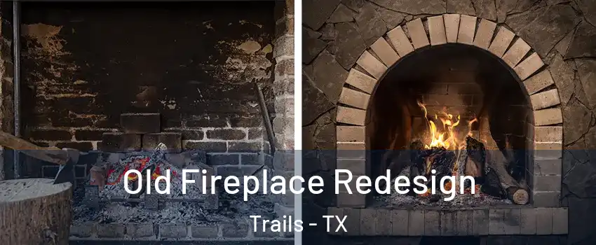 Old Fireplace Redesign Trails - TX