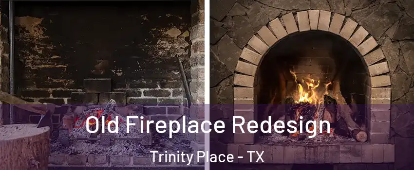 Old Fireplace Redesign Trinity Place - TX
