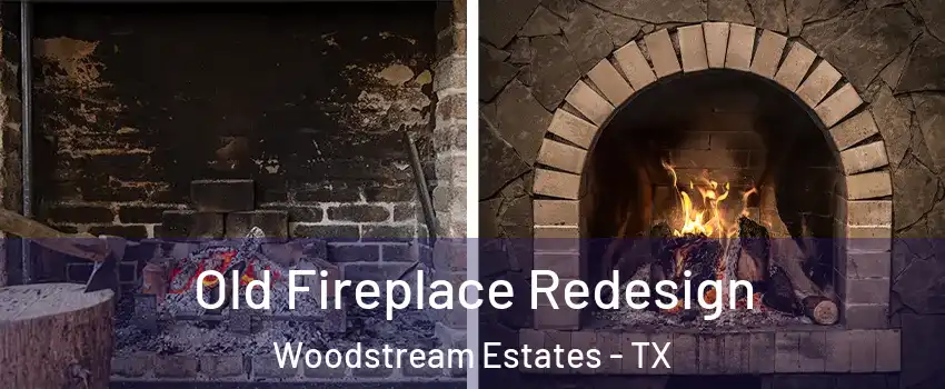 Old Fireplace Redesign Woodstream Estates - TX