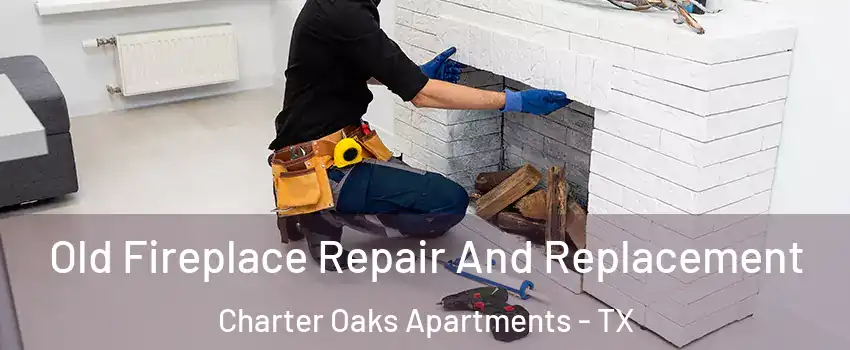 Old Fireplace Repair And Replacement Charter Oaks Apartments - TX