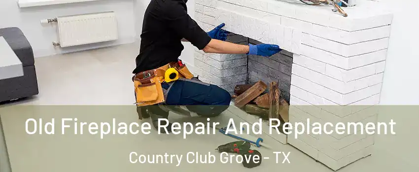 Old Fireplace Repair And Replacement Country Club Grove - TX