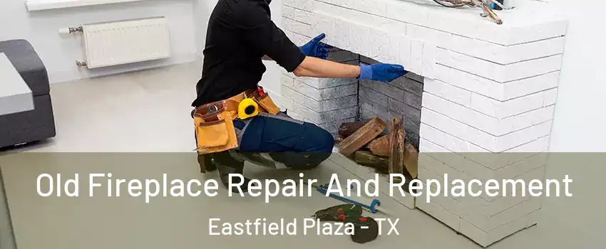 Old Fireplace Repair And Replacement Eastfield Plaza - TX