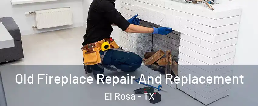 Old Fireplace Repair And Replacement El Rosa - TX