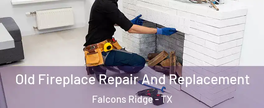 Old Fireplace Repair And Replacement Falcons Ridge - TX
