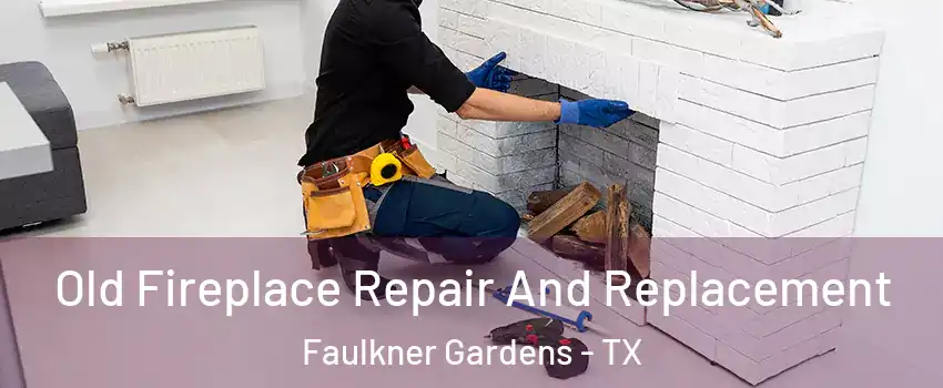 Old Fireplace Repair And Replacement Faulkner Gardens - TX