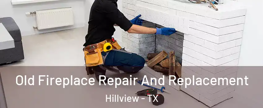 Old Fireplace Repair And Replacement Hillview - TX