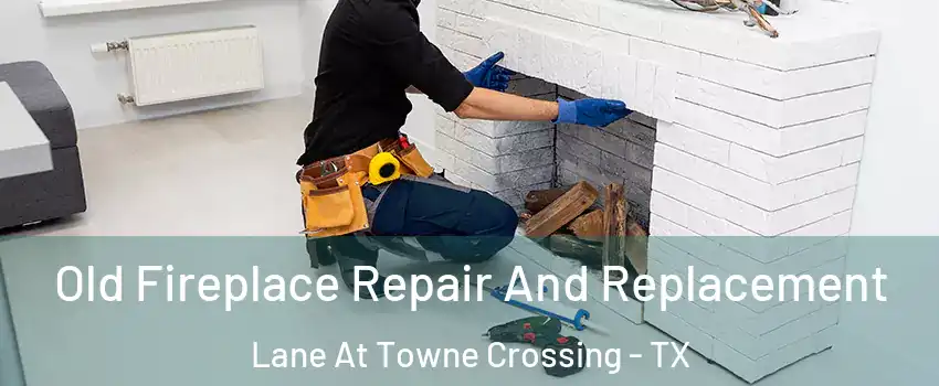 Old Fireplace Repair And Replacement Lane At Towne Crossing - TX
