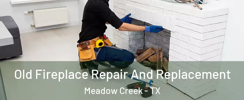 Old Fireplace Repair And Replacement Meadow Creek - TX