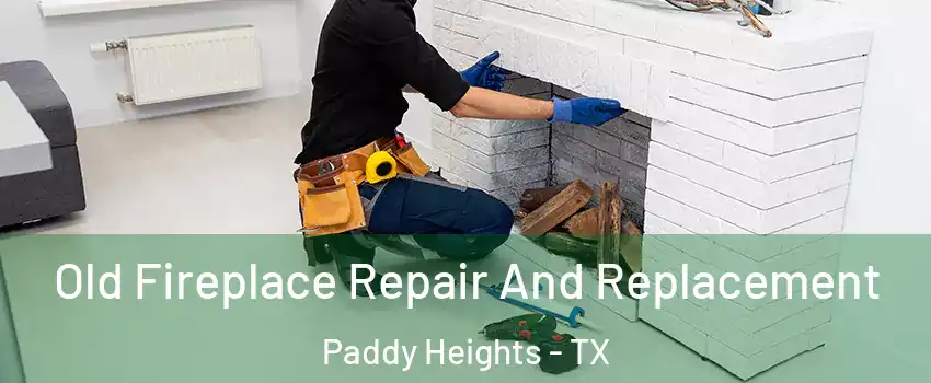 Old Fireplace Repair And Replacement Paddy Heights - TX