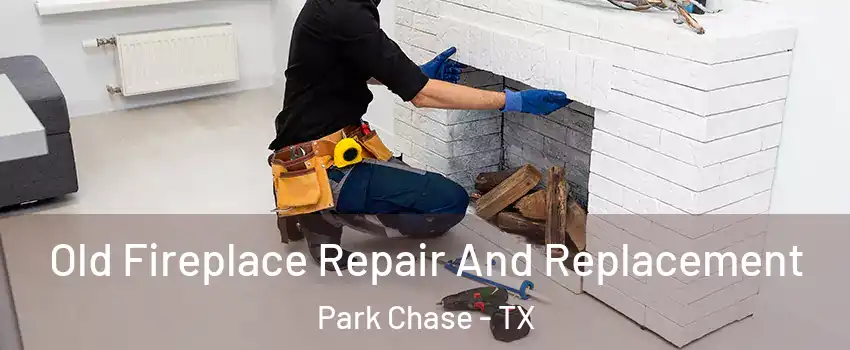 Old Fireplace Repair And Replacement Park Chase - TX