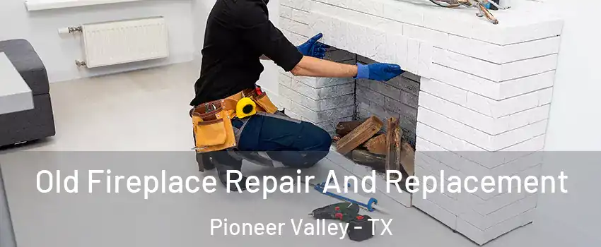 Old Fireplace Repair And Replacement Pioneer Valley - TX