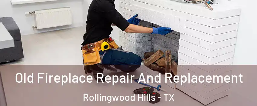 Old Fireplace Repair And Replacement Rollingwood Hills - TX