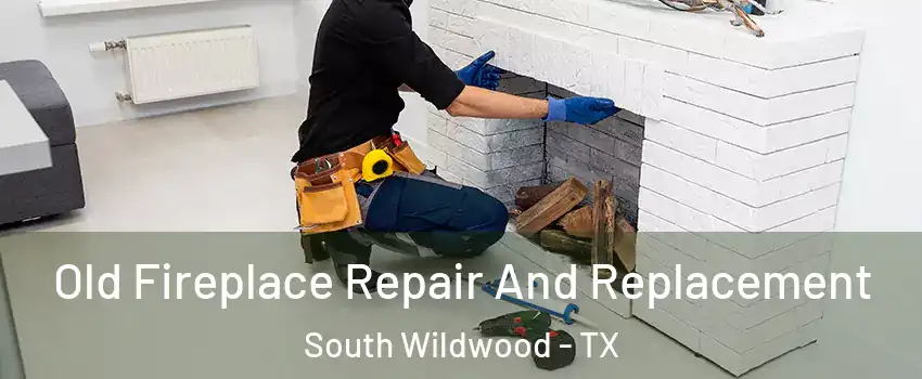 Old Fireplace Repair And Replacement South Wildwood - TX