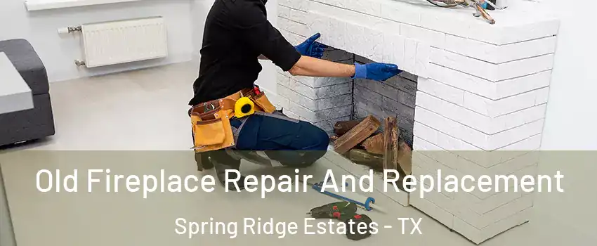 Old Fireplace Repair And Replacement Spring Ridge Estates - TX