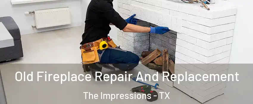 Old Fireplace Repair And Replacement The Impressions - TX