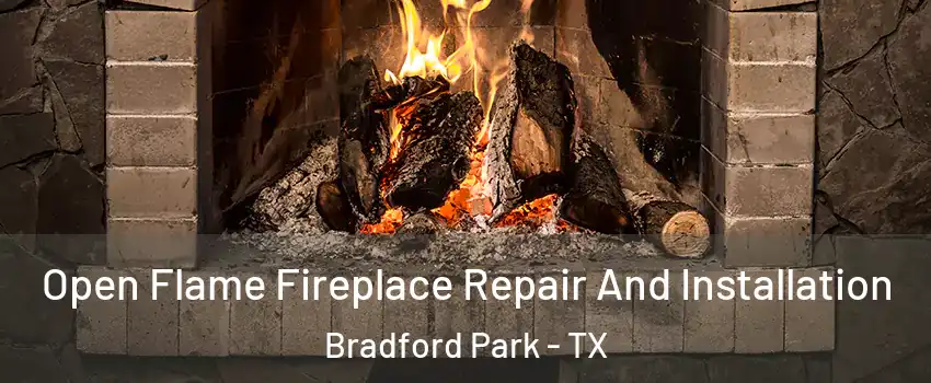 Open Flame Fireplace Repair And Installation Bradford Park - TX