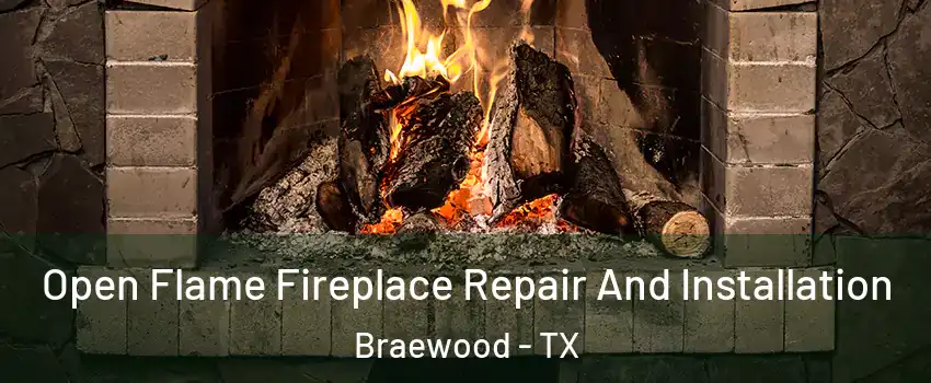 Open Flame Fireplace Repair And Installation Braewood - TX