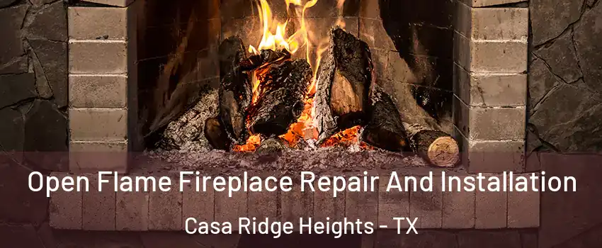 Open Flame Fireplace Repair And Installation Casa Ridge Heights - TX