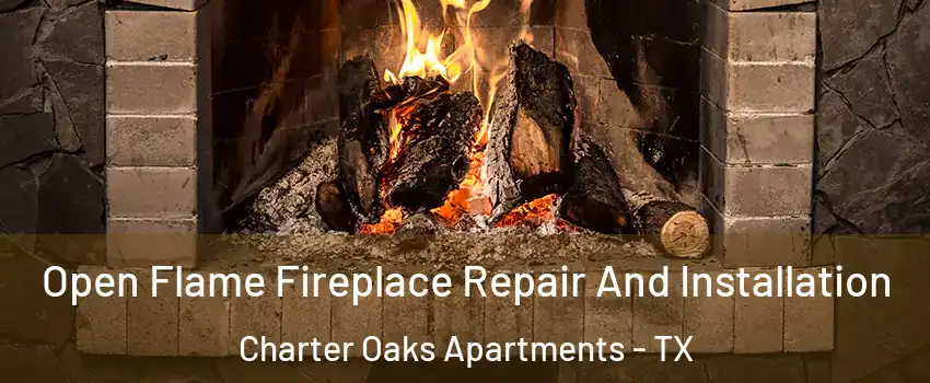 Open Flame Fireplace Repair And Installation Charter Oaks Apartments - TX