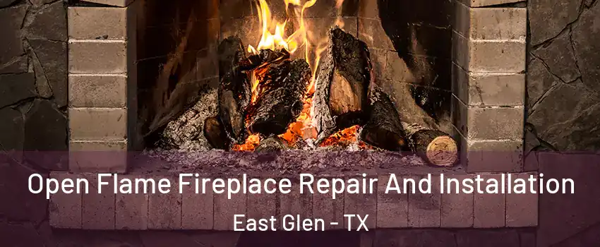 Open Flame Fireplace Repair And Installation East Glen - TX