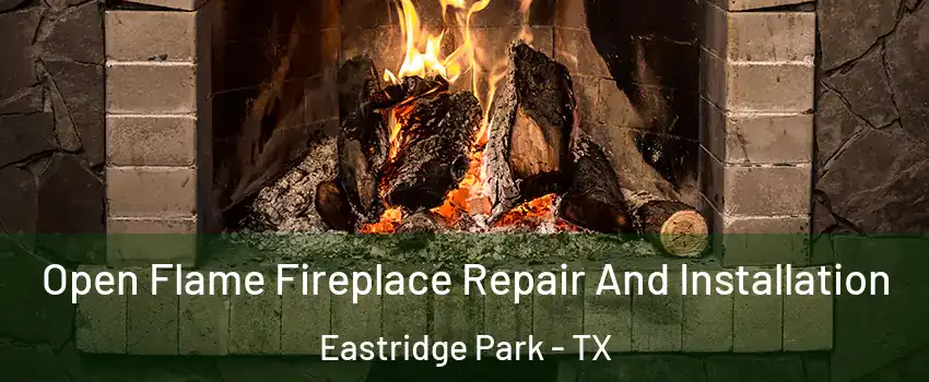 Open Flame Fireplace Repair And Installation Eastridge Park - TX
