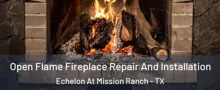 Open Flame Fireplace Repair And Installation Echelon At Mission Ranch - TX