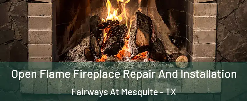 Open Flame Fireplace Repair And Installation Fairways At Mesquite - TX