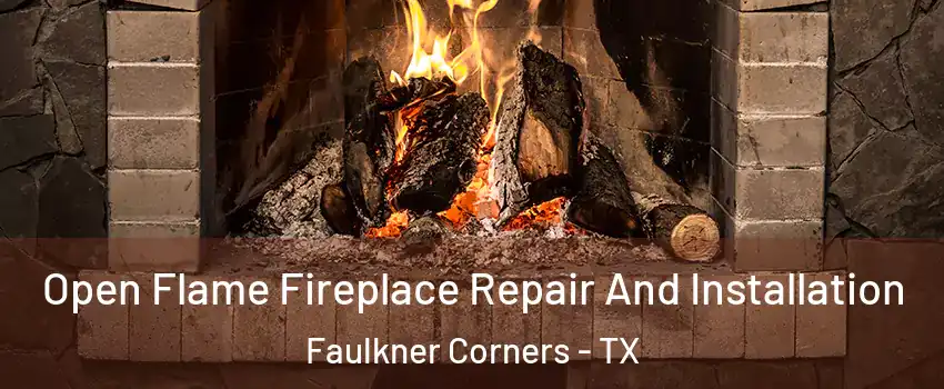 Open Flame Fireplace Repair And Installation Faulkner Corners - TX