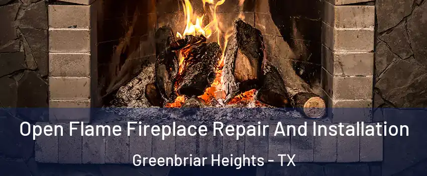 Open Flame Fireplace Repair And Installation Greenbriar Heights - TX