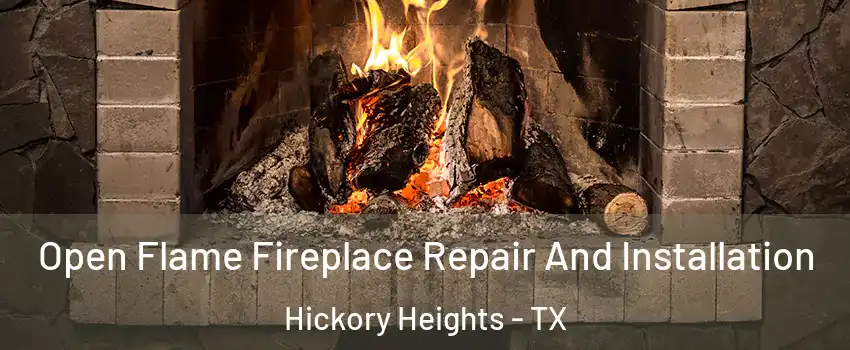 Open Flame Fireplace Repair And Installation Hickory Heights - TX