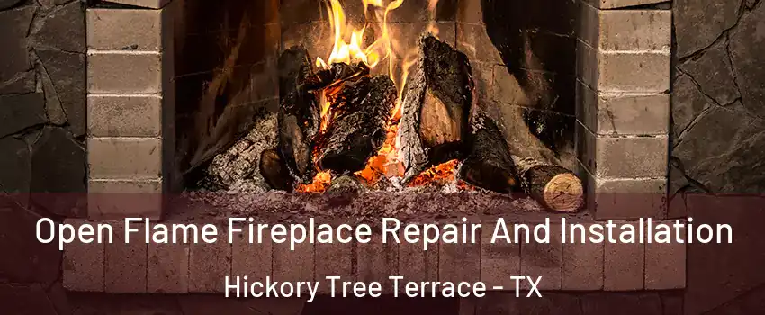 Open Flame Fireplace Repair And Installation Hickory Tree Terrace - TX