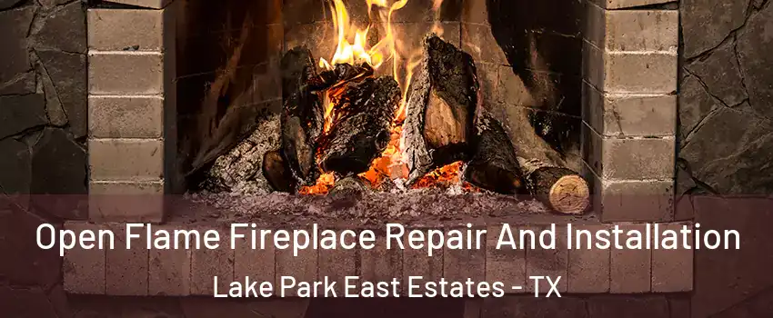 Open Flame Fireplace Repair And Installation Lake Park East Estates - TX