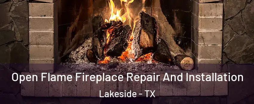 Open Flame Fireplace Repair And Installation Lakeside - TX