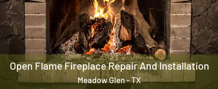 Open Flame Fireplace Repair And Installation Meadow Glen - TX