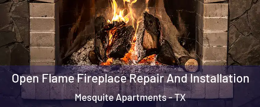 Open Flame Fireplace Repair And Installation Mesquite Apartments - TX