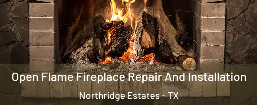 Open Flame Fireplace Repair And Installation Northridge Estates - TX