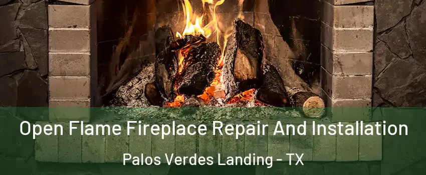 Open Flame Fireplace Repair And Installation Palos Verdes Landing - TX
