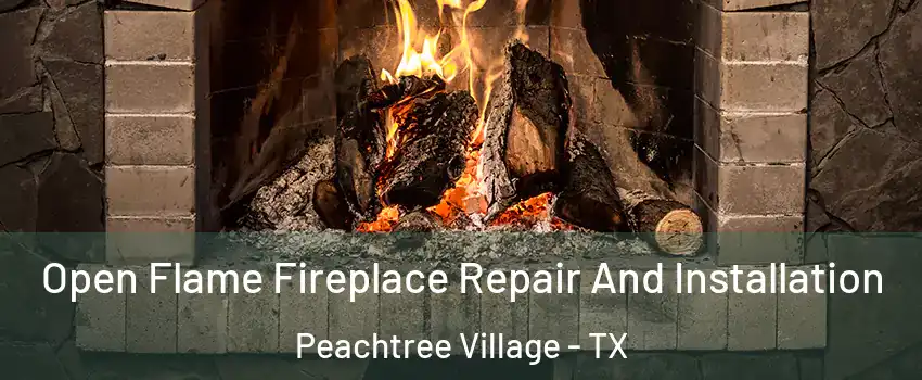 Open Flame Fireplace Repair And Installation Peachtree Village - TX