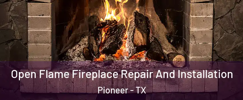 Open Flame Fireplace Repair And Installation Pioneer - TX
