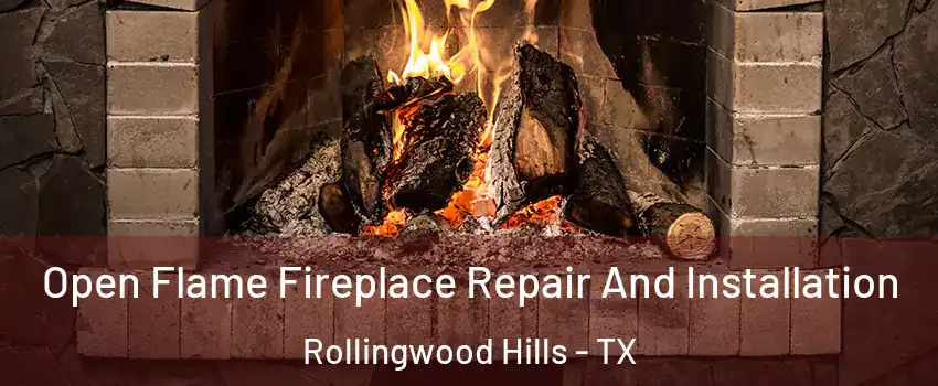 Open Flame Fireplace Repair And Installation Rollingwood Hills - TX